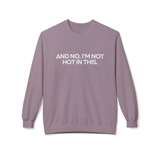 I'm Not Hot Fleece Crewneck Sweatshirt