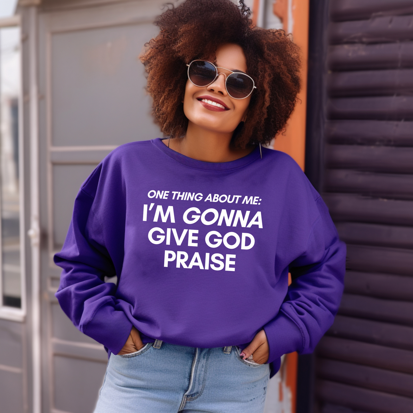 I'm Gonna Give God Praise Sweatshirt